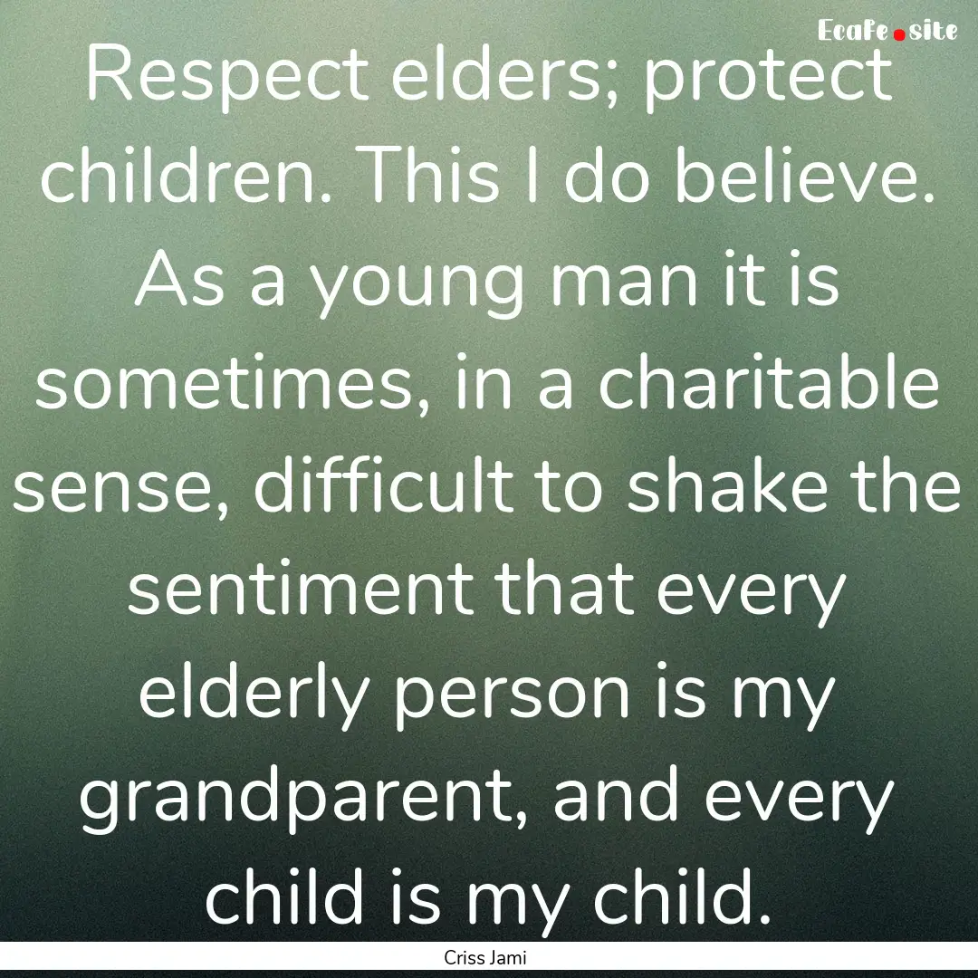 Respect elders; protect children. This I.... : Quote by Criss Jami