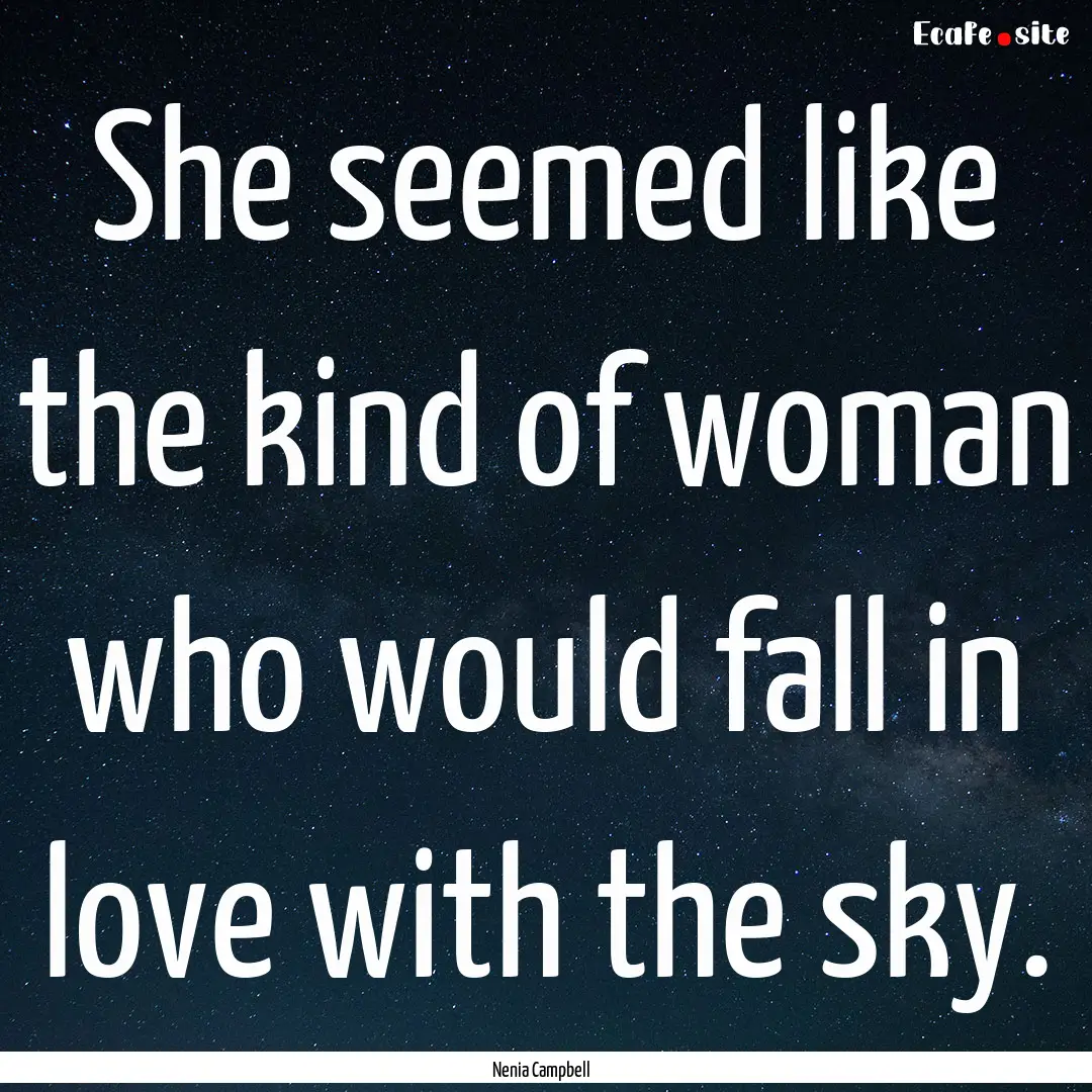 She seemed like the kind of woman who would.... : Quote by Nenia Campbell