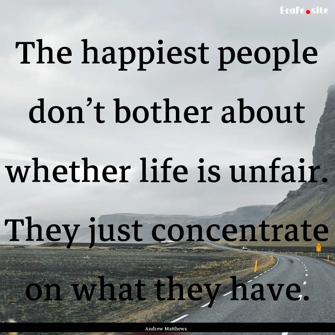 The happiest people don’t bother about.... : Quote by Andrew Matthews