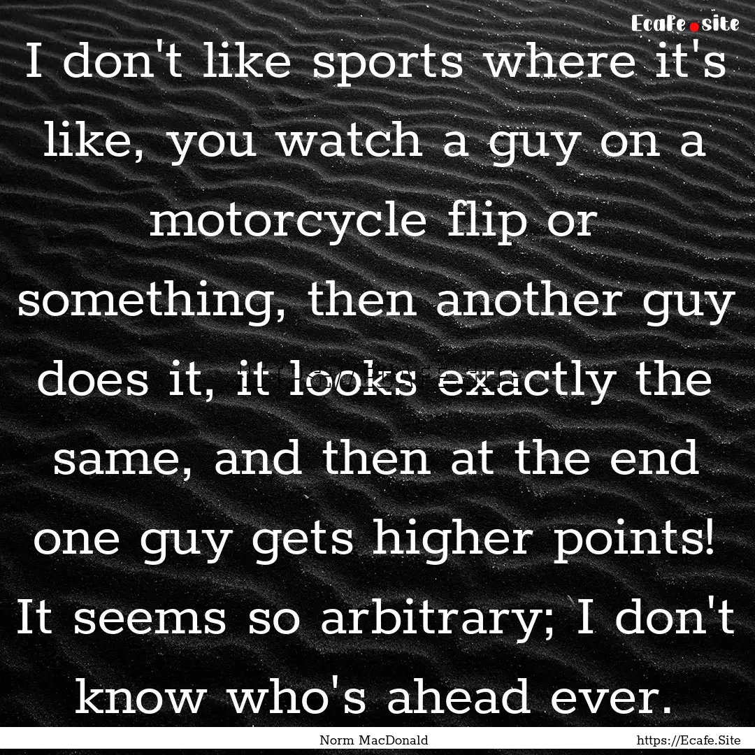 I don't like sports where it's like, you.... : Quote by Norm MacDonald