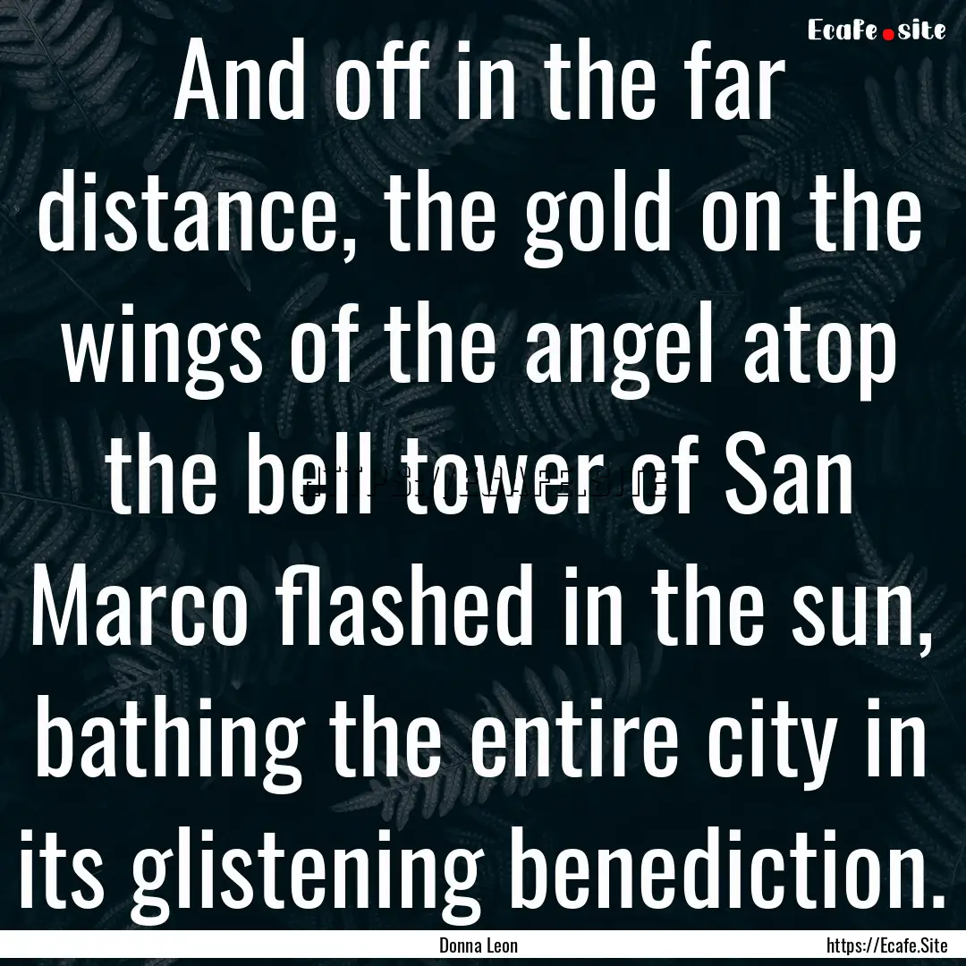 And off in the far distance, the gold on.... : Quote by Donna Leon