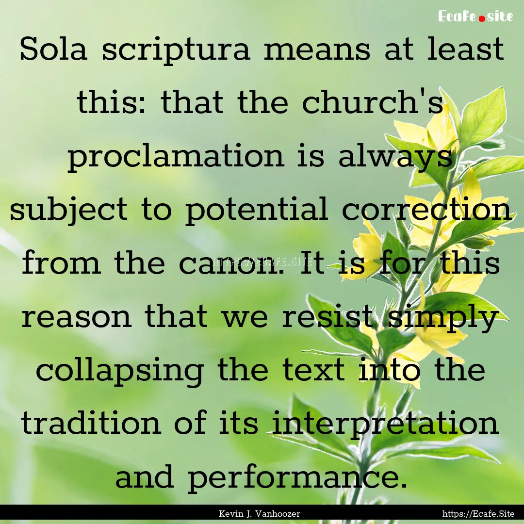 Sola scriptura means at least this: that.... : Quote by Kevin J. Vanhoozer