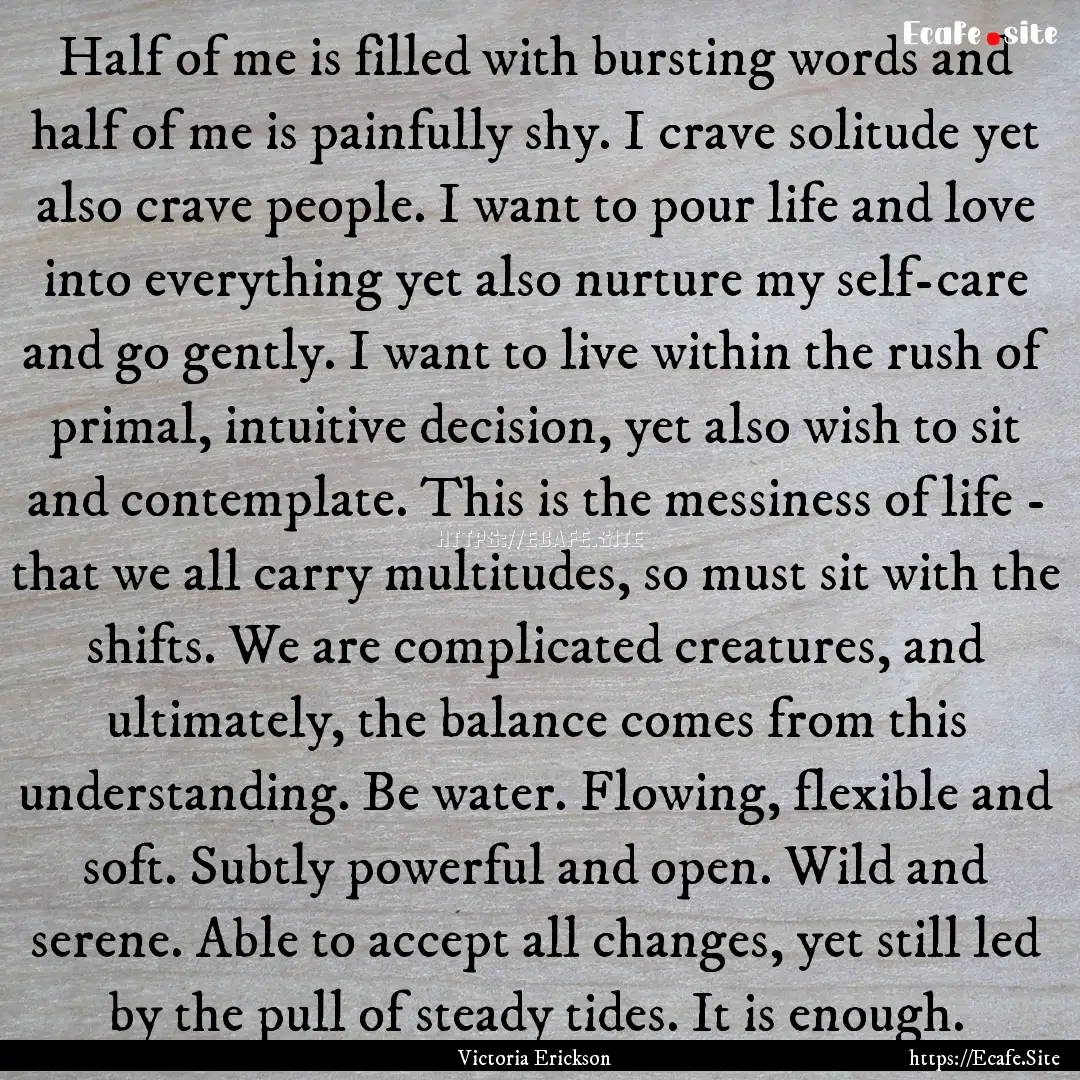 Half of me is filled with bursting words.... : Quote by Victoria Erickson