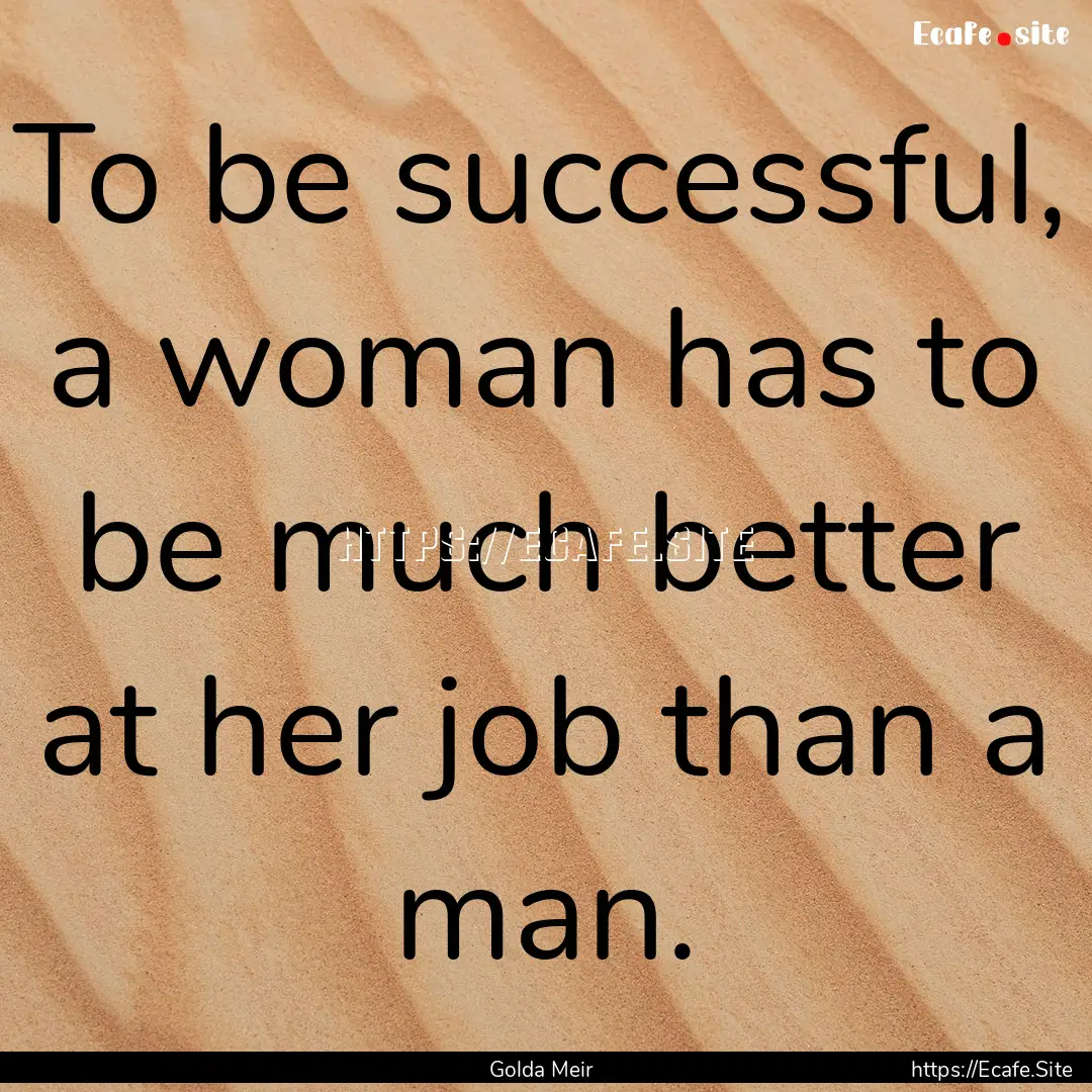 To be successful, a woman has to be much.... : Quote by Golda Meir