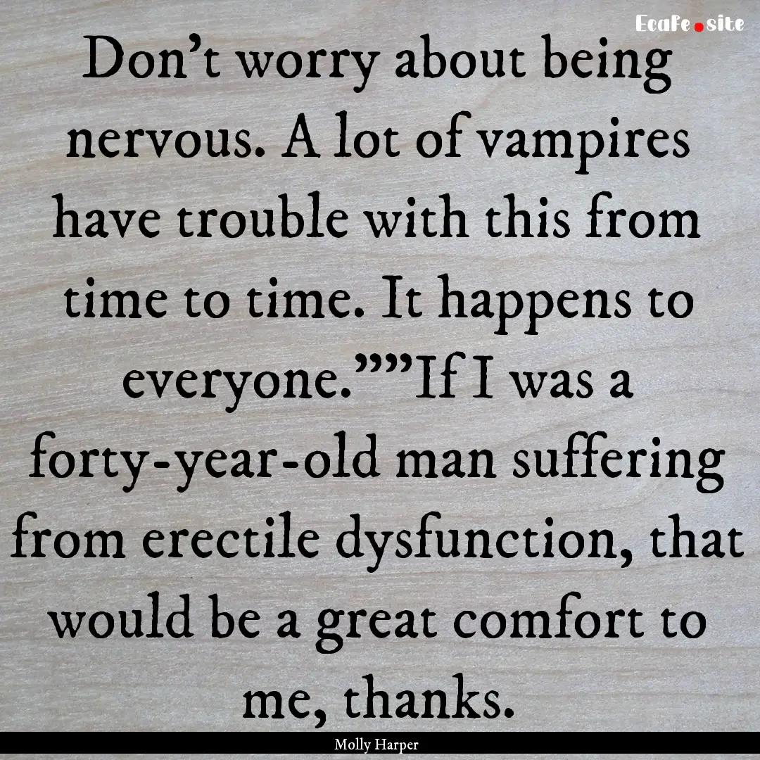 Don't worry about being nervous. A lot of.... : Quote by Molly Harper