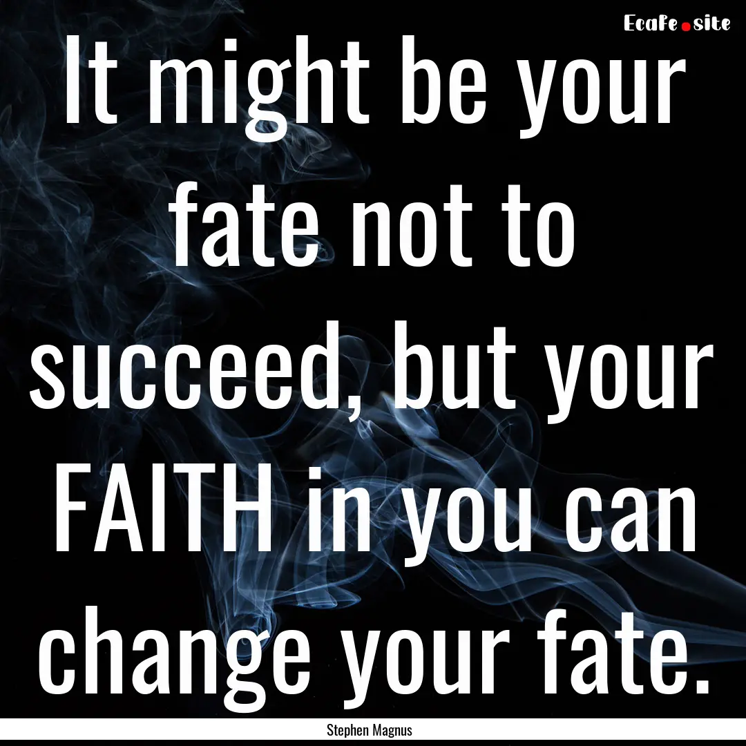 It might be your fate not to succeed, but.... : Quote by Stephen Magnus