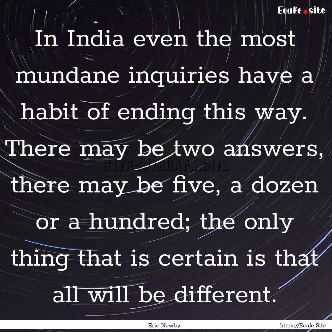 In India even the most mundane inquiries.... : Quote by Eric Newby