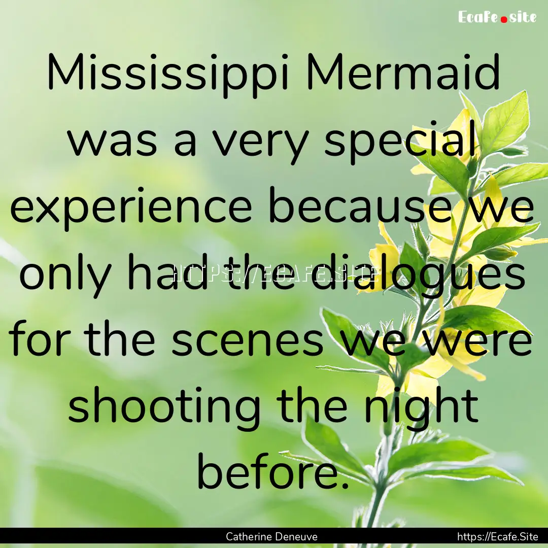 Mississippi Mermaid was a very special experience.... : Quote by Catherine Deneuve