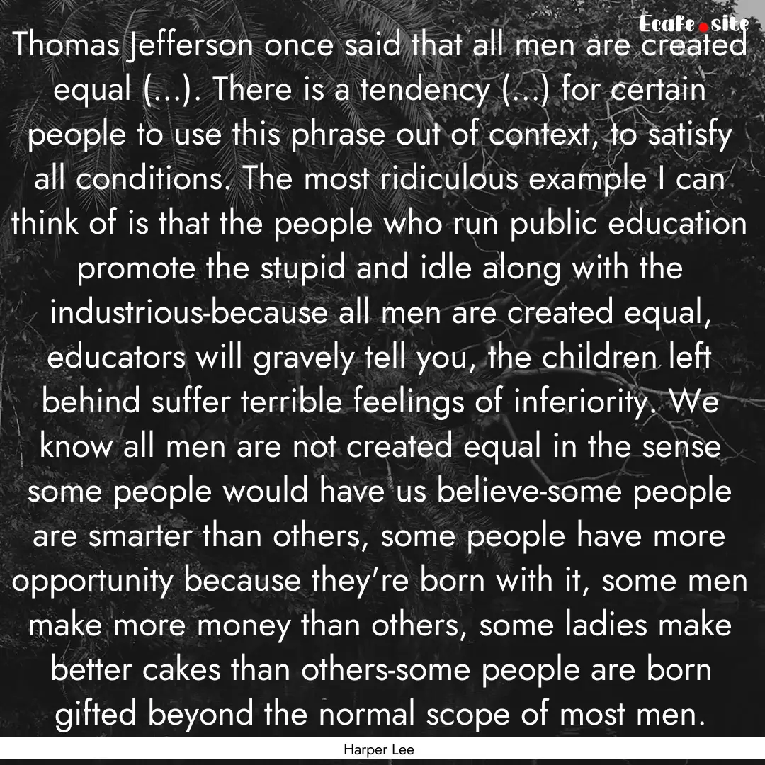 Thomas Jefferson once said that all men are.... : Quote by Harper Lee