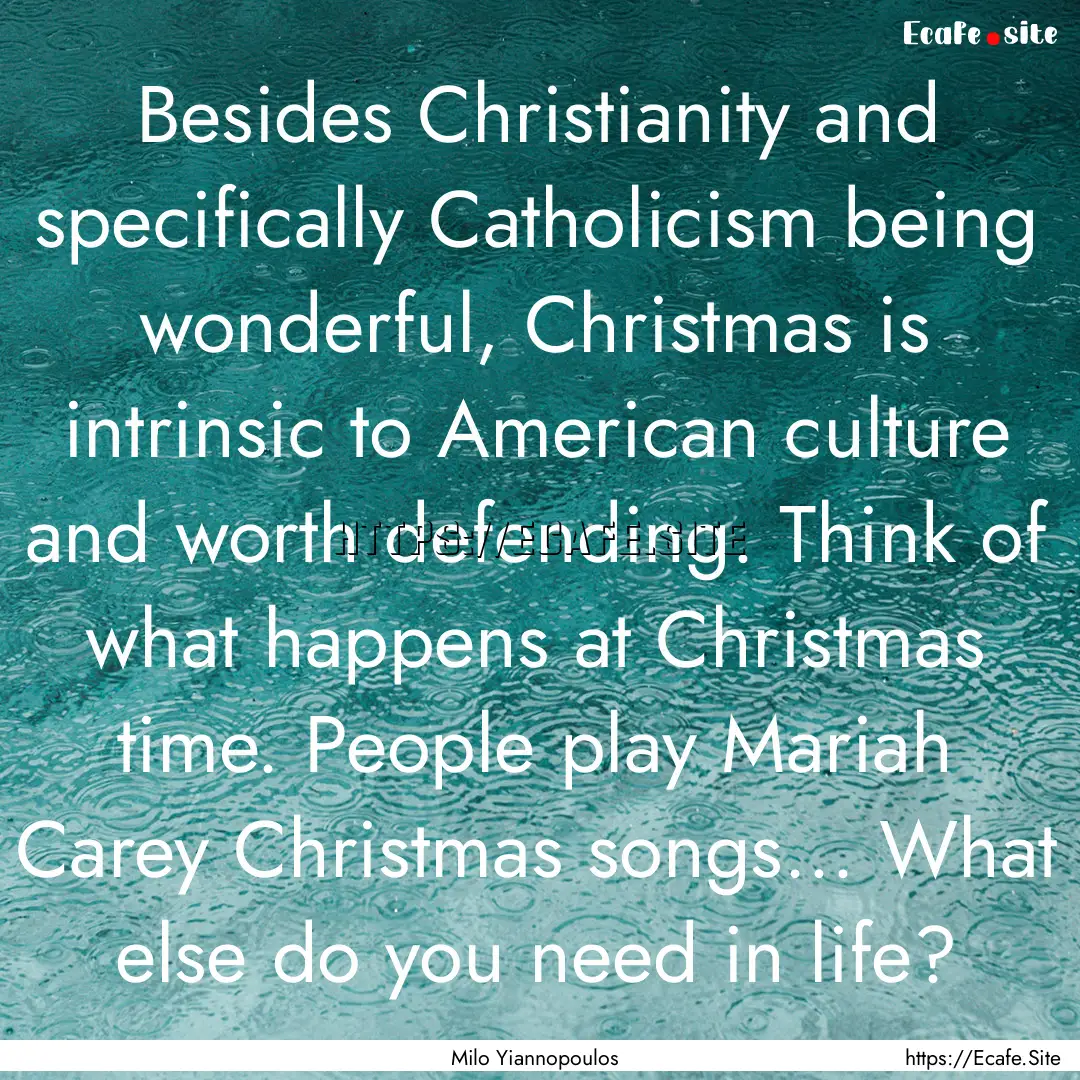 Besides Christianity and specifically Catholicism.... : Quote by Milo Yiannopoulos