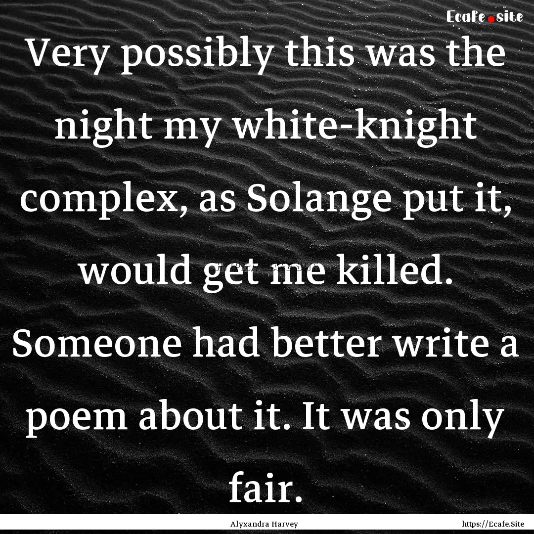 Very possibly this was the night my white-knight.... : Quote by Alyxandra Harvey