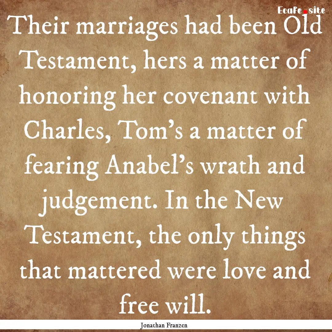 Their marriages had been Old Testament, hers.... : Quote by Jonathan Franzen