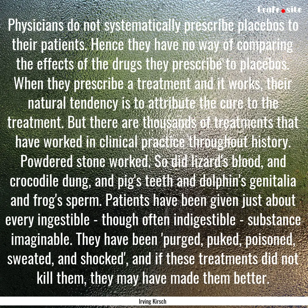 Physicians do not systematically prescribe.... : Quote by Irving Kirsch