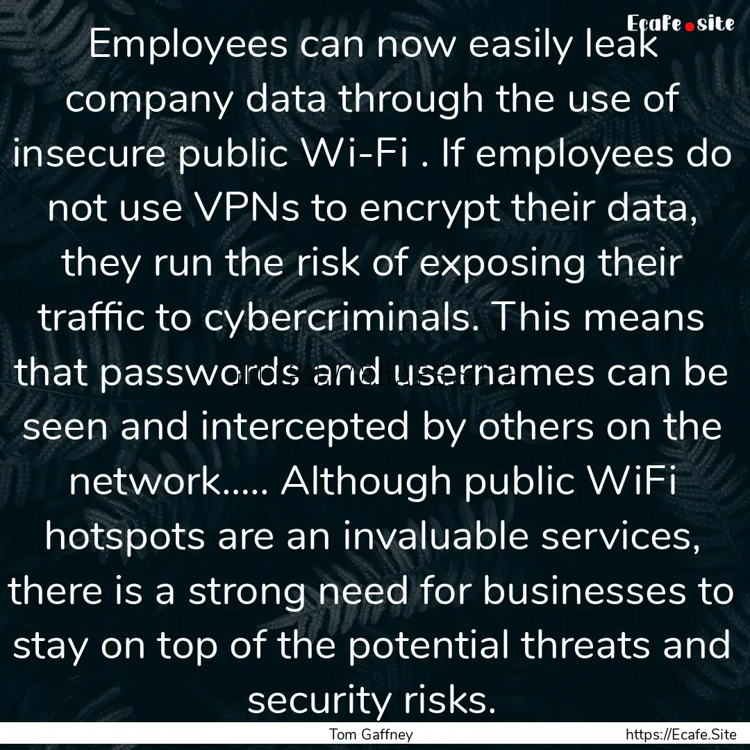 Employees can now easily leak company data.... : Quote by Tom Gaffney