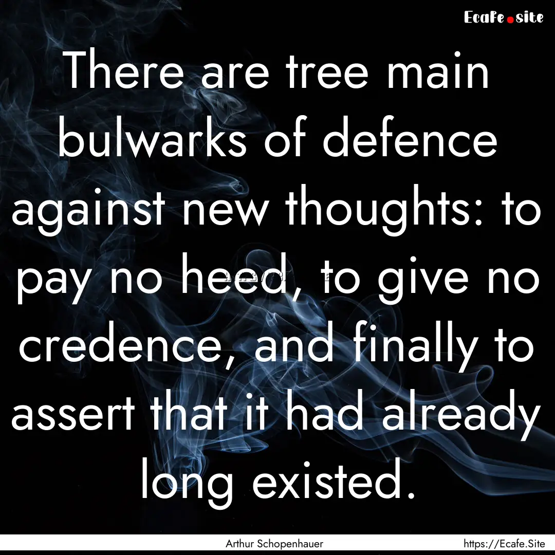 There are tree main bulwarks of defence against.... : Quote by Arthur Schopenhauer