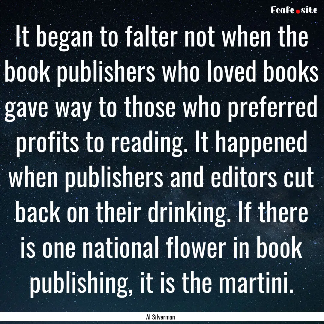 It began to falter not when the book publishers.... : Quote by Al Silverman