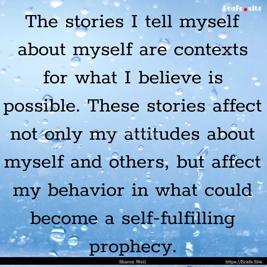 The stories I tell myself about myself are.... : Quote by Sharon Weil