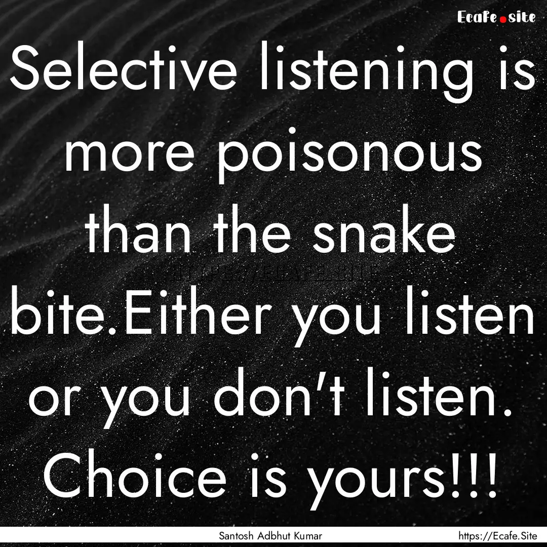 Selective listening is more poisonous than.... : Quote by Santosh Adbhut Kumar