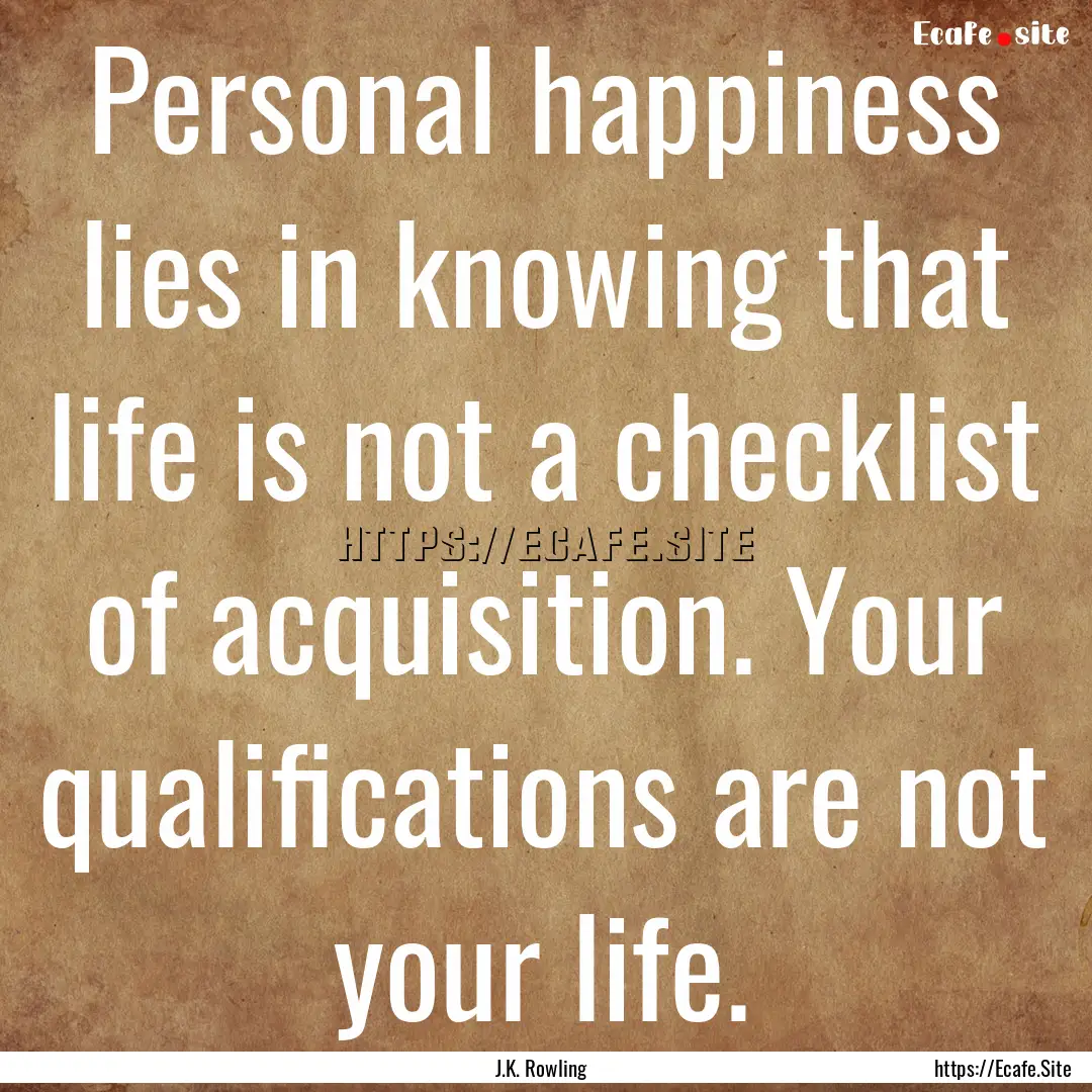 Personal happiness lies in knowing that life.... : Quote by J.K. Rowling