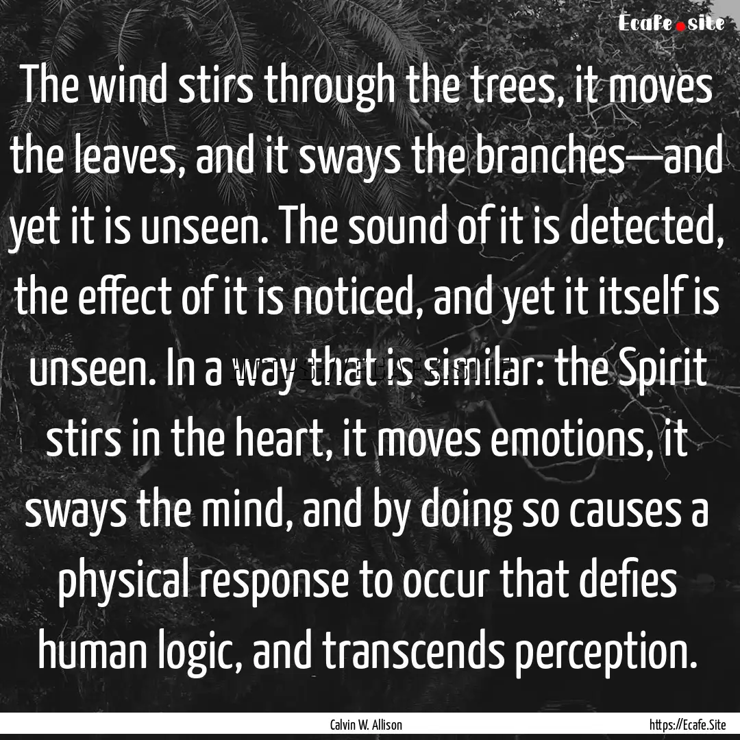 The wind stirs through the trees, it moves.... : Quote by Calvin W. Allison