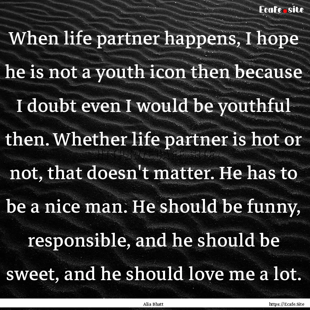 When life partner happens, I hope he is not.... : Quote by Alia Bhatt