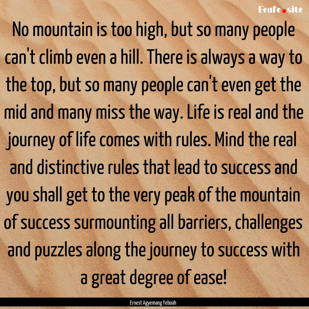 No mountain is too high, but so many people.... : Quote by Ernest Agyemang Yeboah