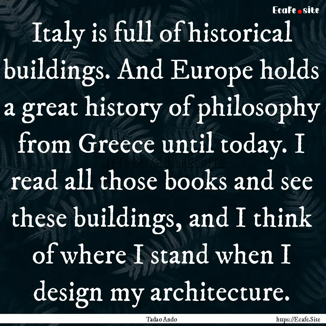 Italy is full of historical buildings. And.... : Quote by Tadao Ando