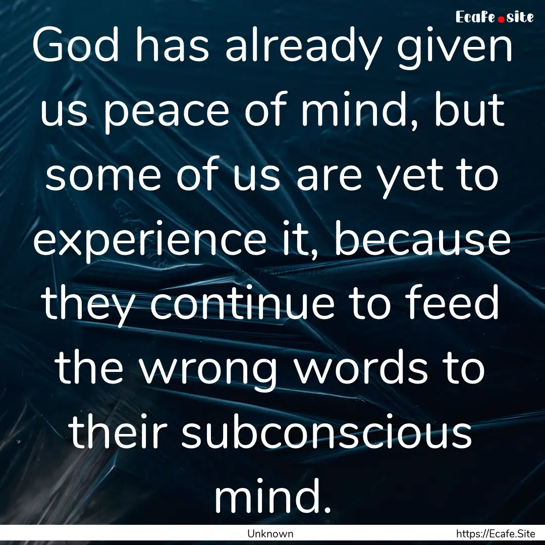 God has already given us peace of mind, but.... : Quote by Unknown