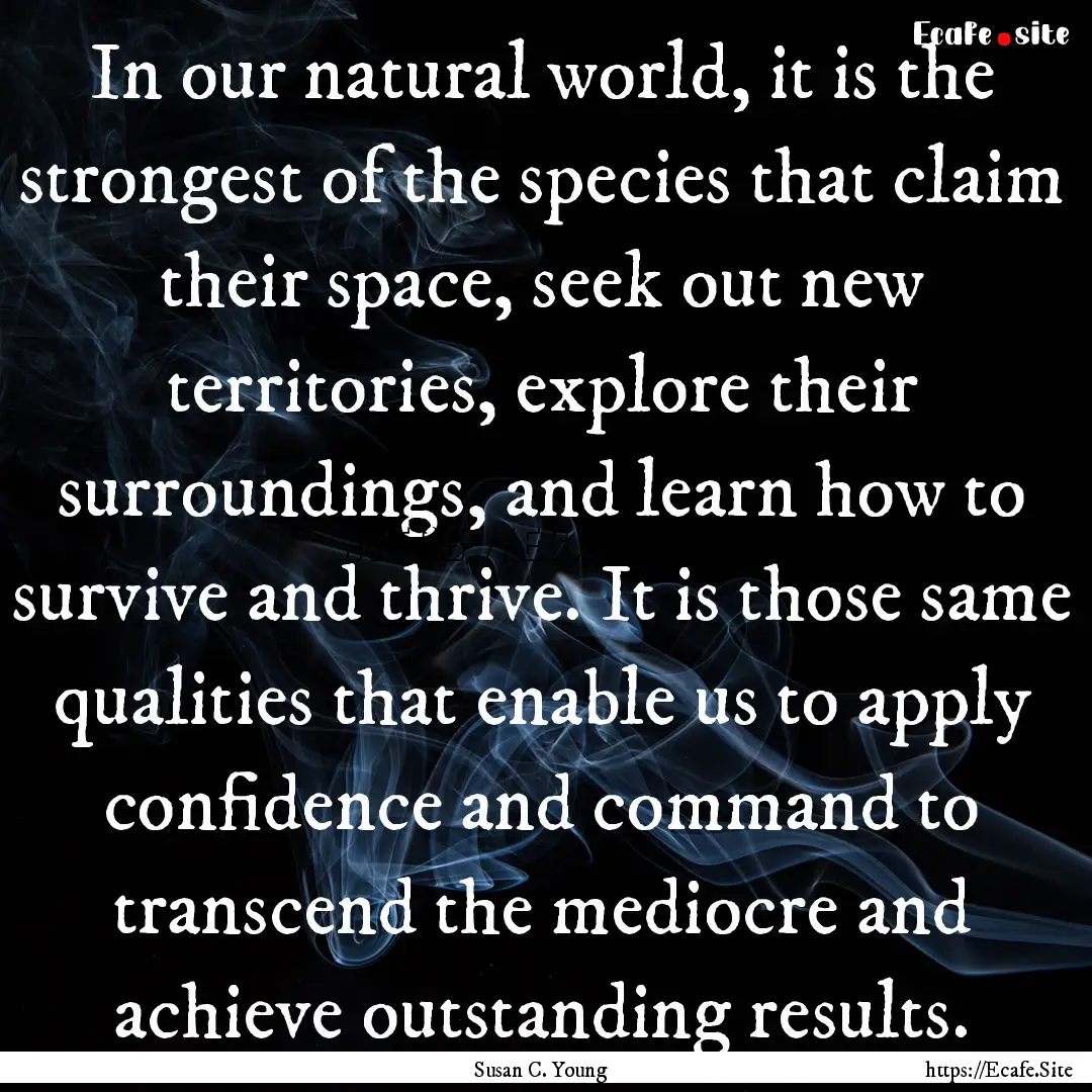 In our natural world, it is the strongest.... : Quote by Susan C. Young