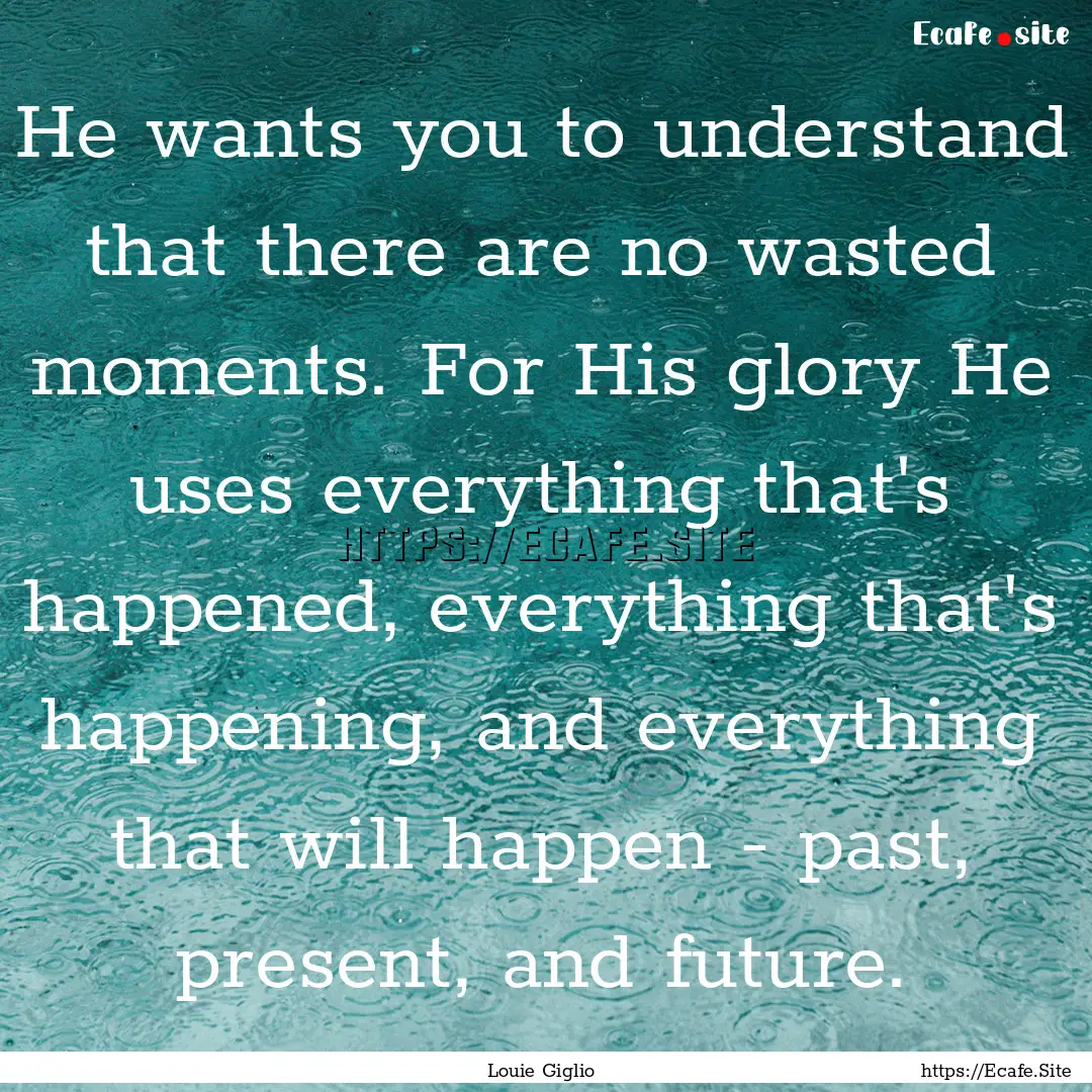 He wants you to understand that there are.... : Quote by Louie Giglio