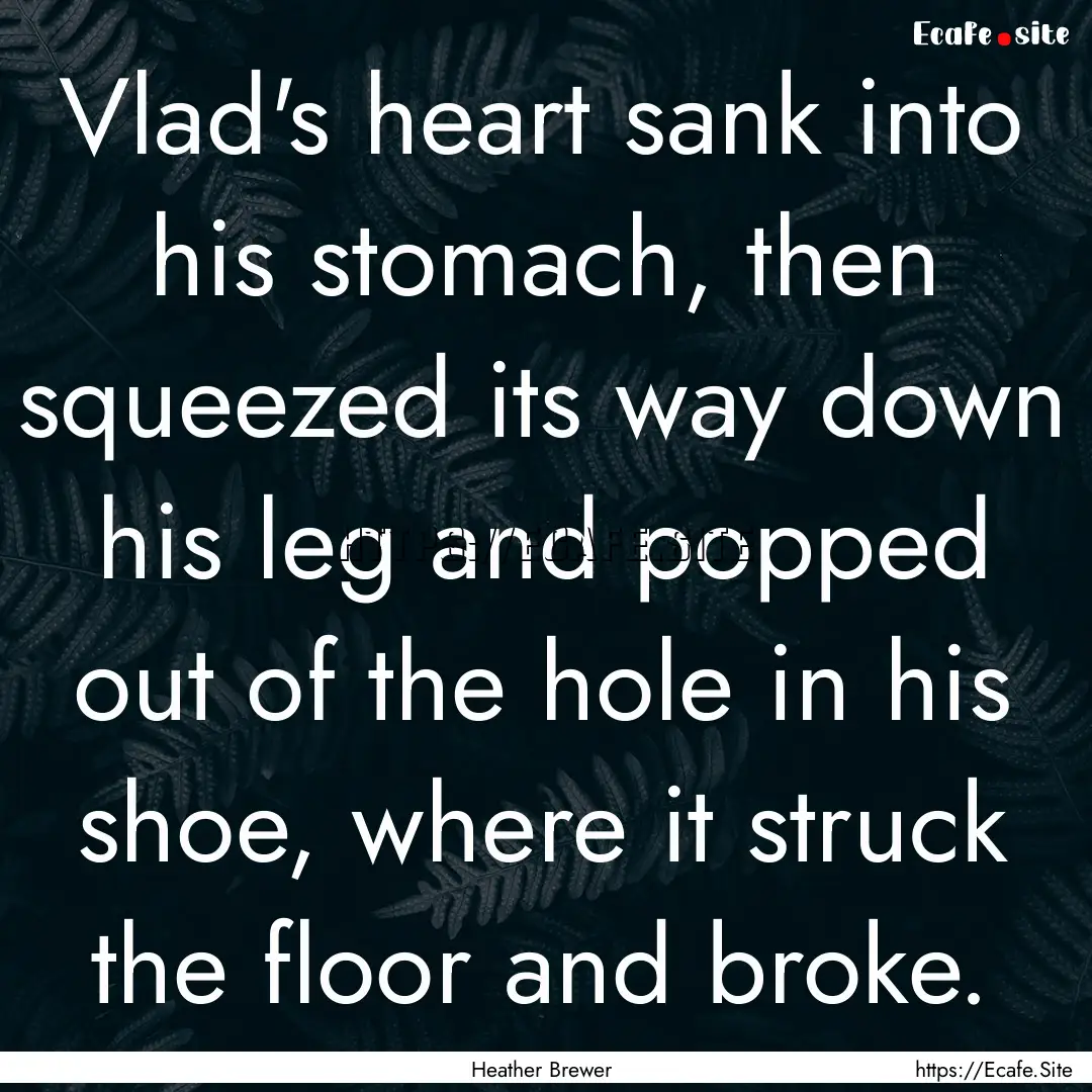 Vlad's heart sank into his stomach, then.... : Quote by Heather Brewer