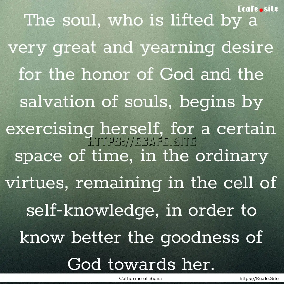 The soul, who is lifted by a very great and.... : Quote by Catherine of Siena