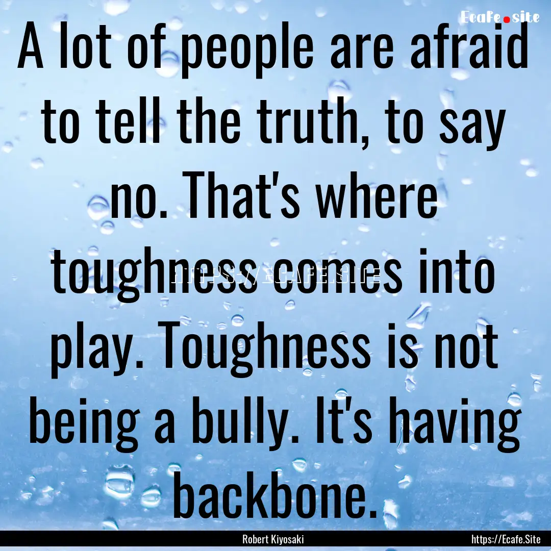 A lot of people are afraid to tell the truth,.... : Quote by Robert Kiyosaki