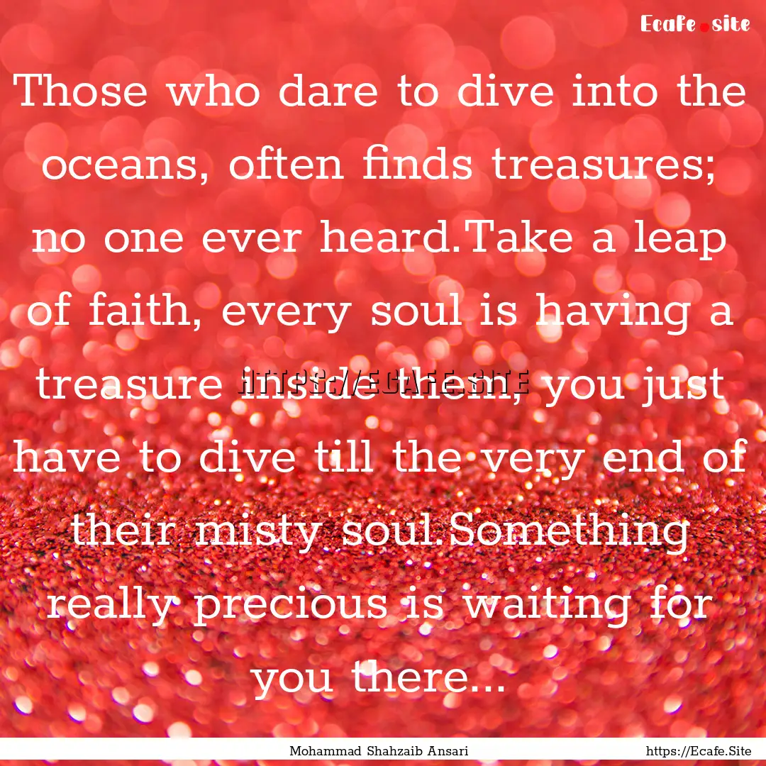 Those who dare to dive into the oceans, often.... : Quote by Mohammad Shahzaib Ansari