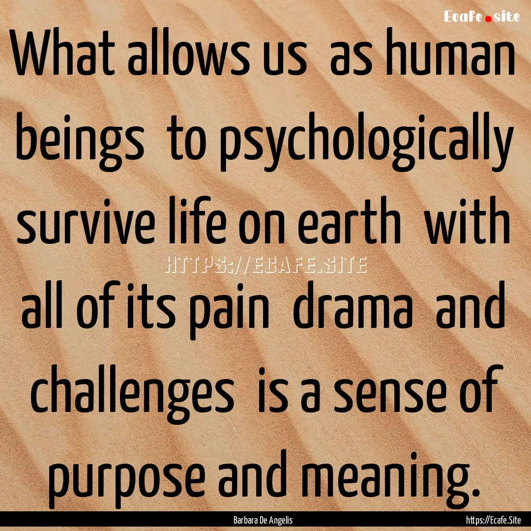 What allows us as human beings to psychologically.... : Quote by Barbara De Angelis