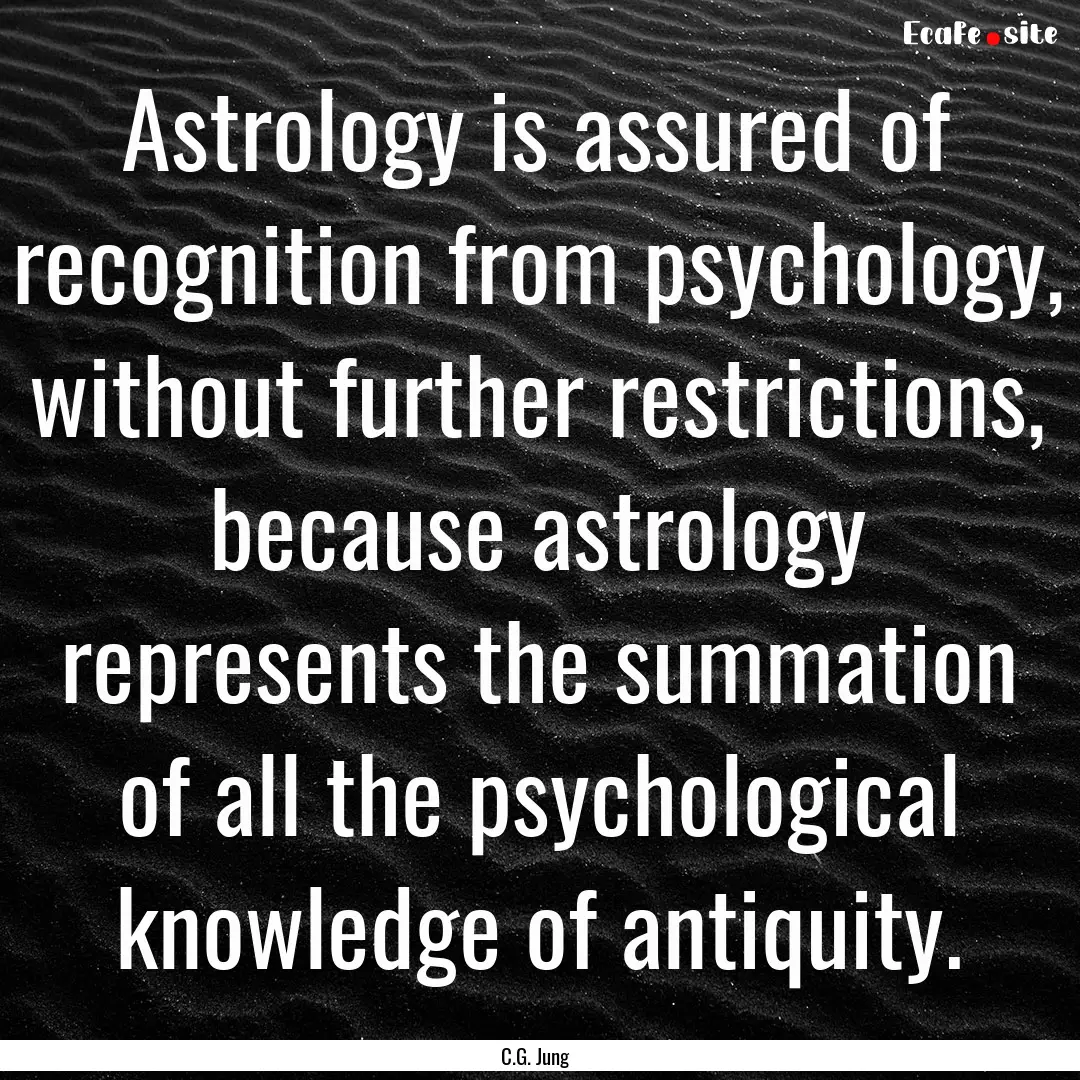 Astrology is assured of recognition from.... : Quote by C.G. Jung