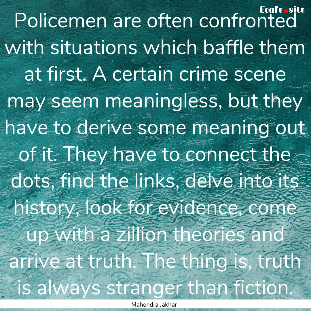 Policemen are often confronted with situations.... : Quote by Mahendra Jakhar