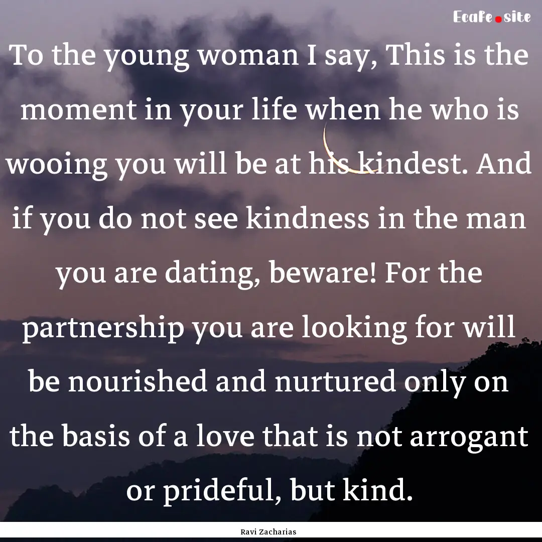 To the young woman I say, This is the moment.... : Quote by Ravi Zacharias