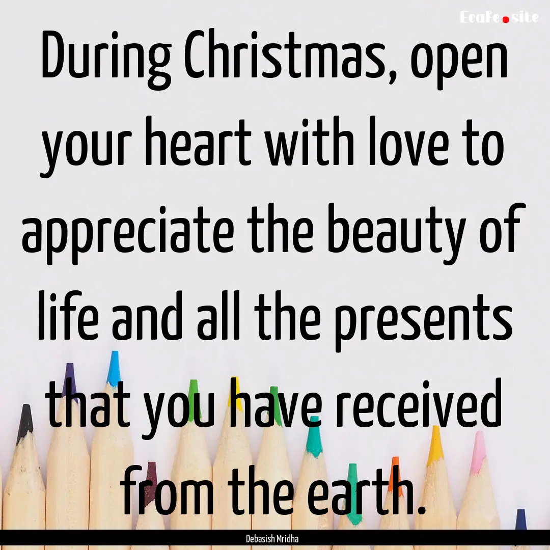 During Christmas, open your heart with love.... : Quote by Debasish Mridha