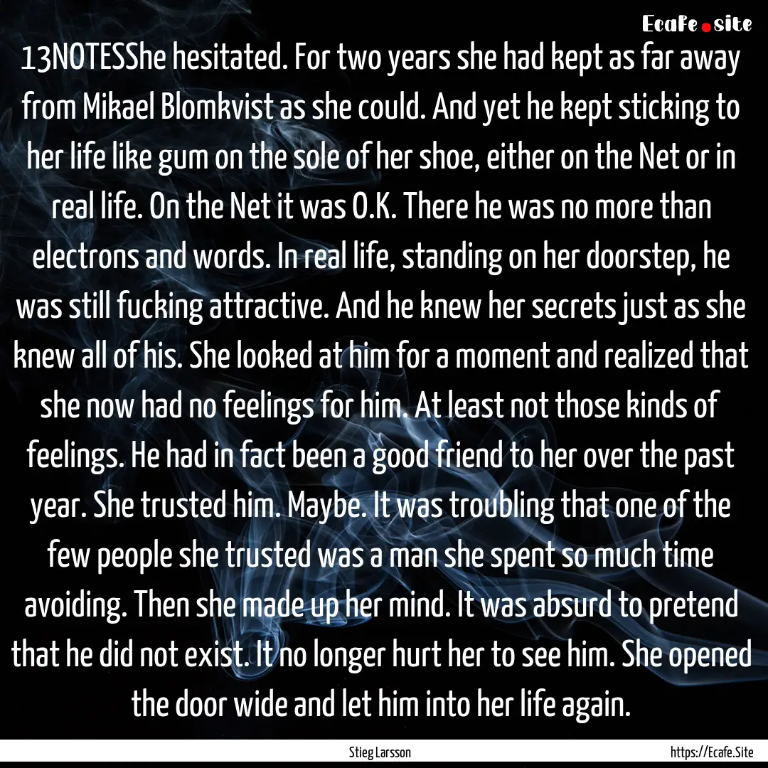 13NOTESShe hesitated. For two years she had.... : Quote by Stieg Larsson