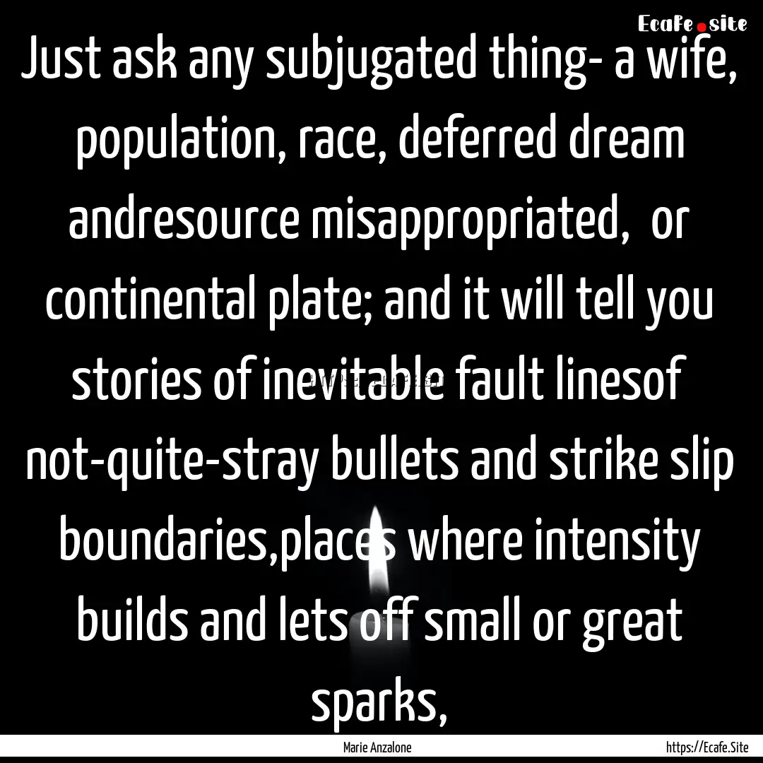 Just ask any subjugated thing- a wife, population,.... : Quote by Marie Anzalone