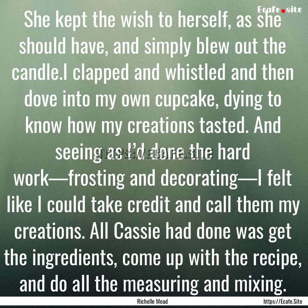 She kept the wish to herself, as she should.... : Quote by Richelle Mead