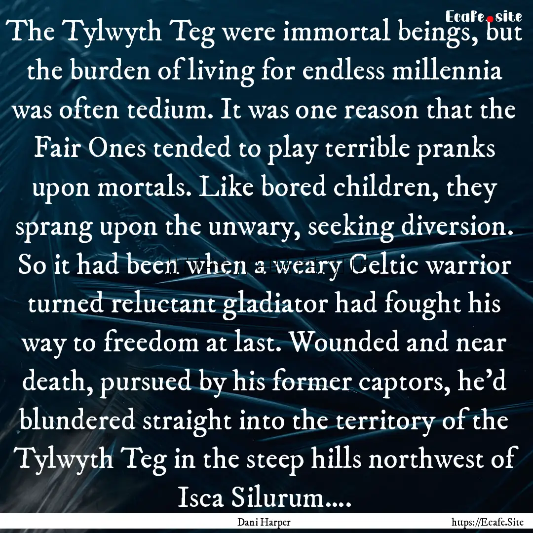 The Tylwyth Teg were immortal beings, but.... : Quote by Dani Harper