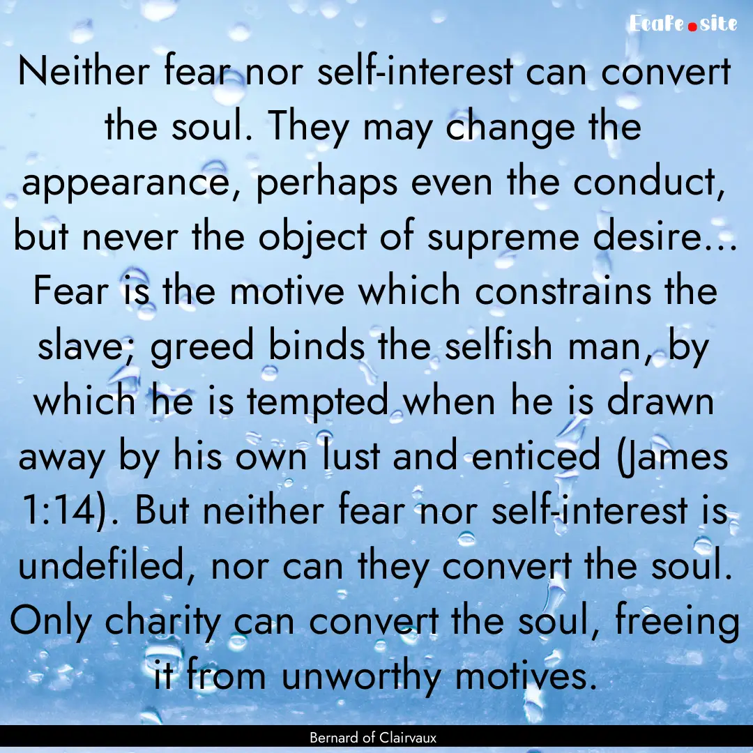 Neither fear nor self-interest can convert.... : Quote by Bernard of Clairvaux