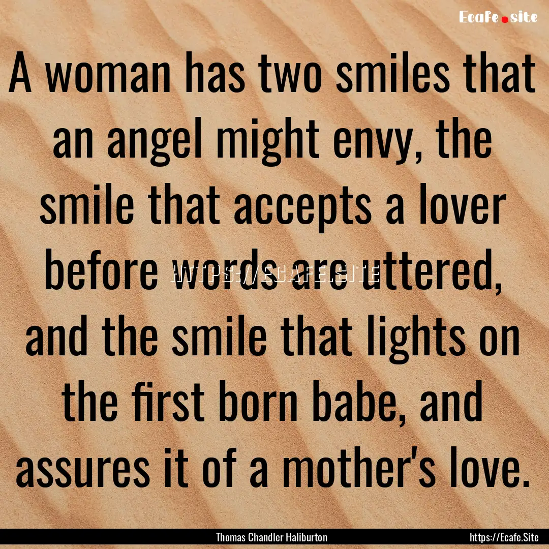 A woman has two smiles that an angel might.... : Quote by Thomas Chandler Haliburton