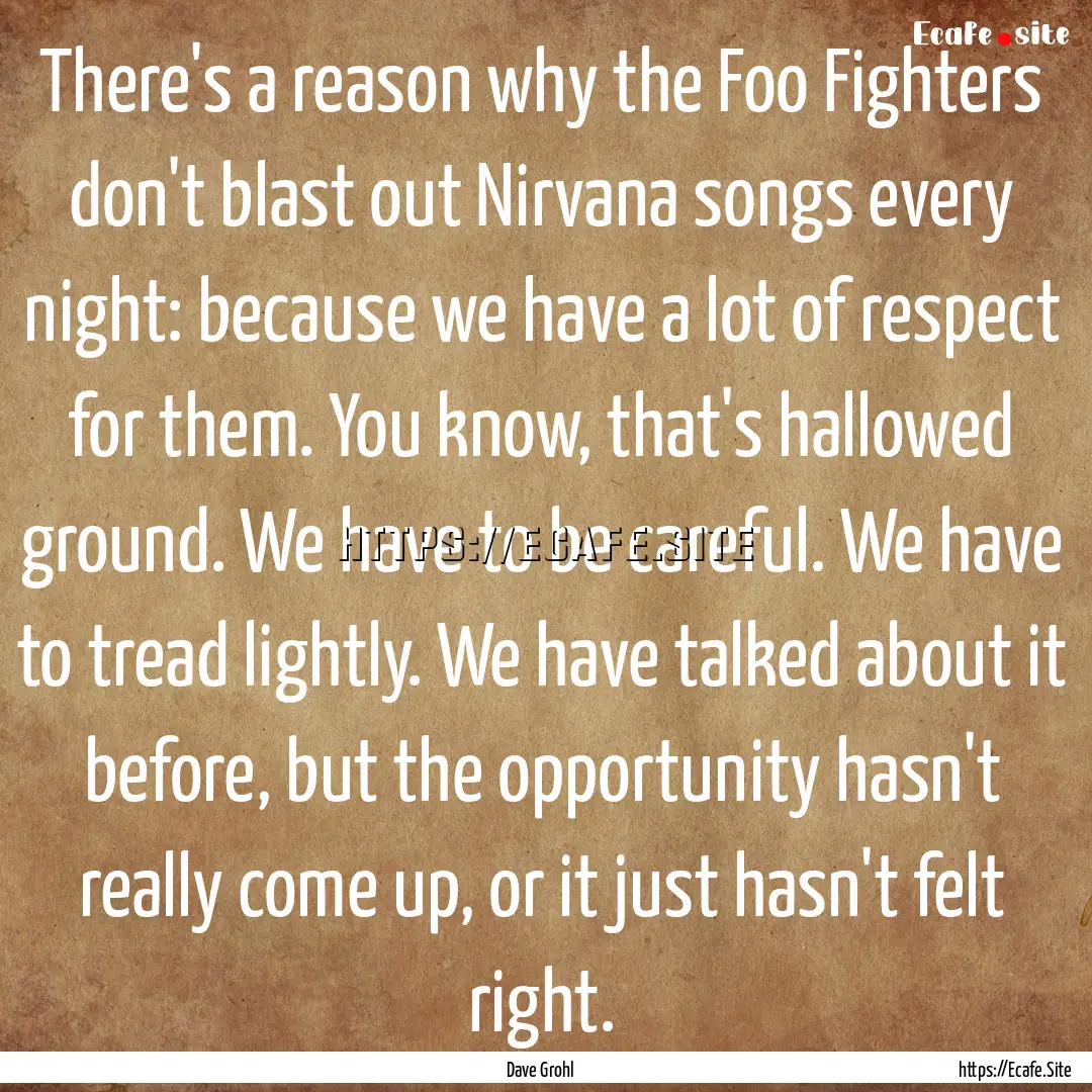 There's a reason why the Foo Fighters don't.... : Quote by Dave Grohl