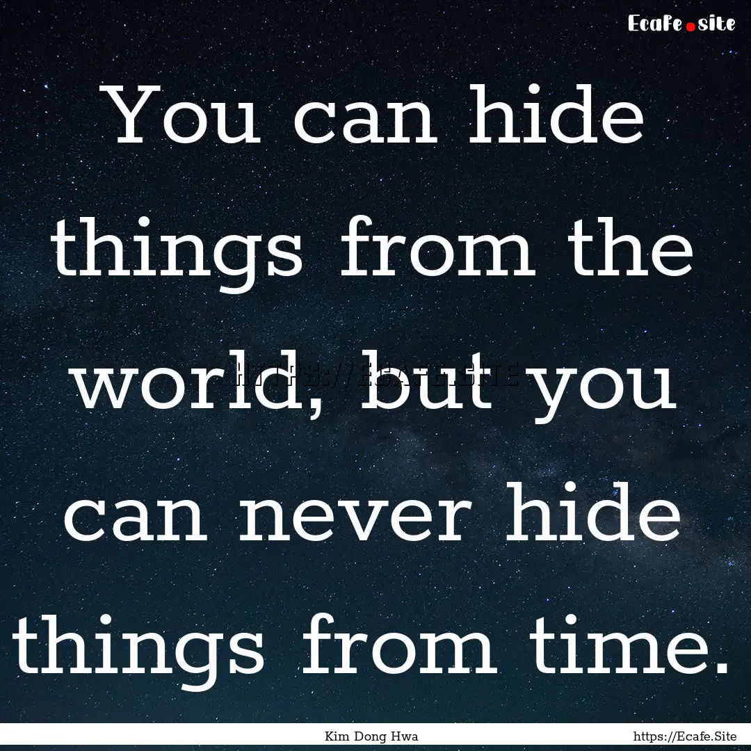 You can hide things from the world, but you.... : Quote by Kim Dong Hwa