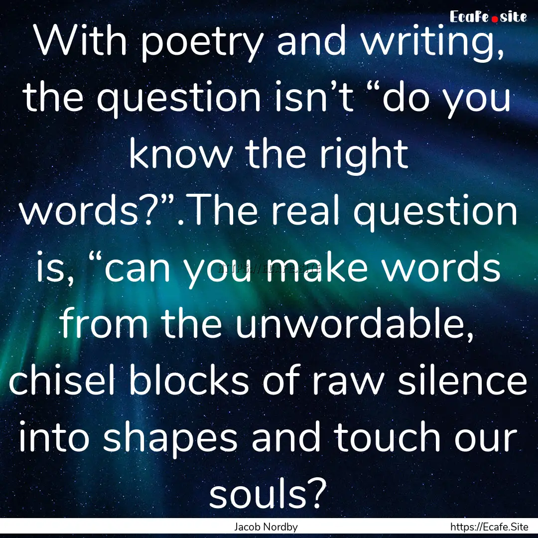 With poetry and writing, the question isn’t.... : Quote by Jacob Nordby