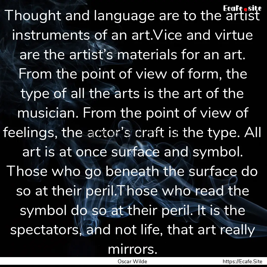 Thought and language are to the artist instruments.... : Quote by Oscar Wilde