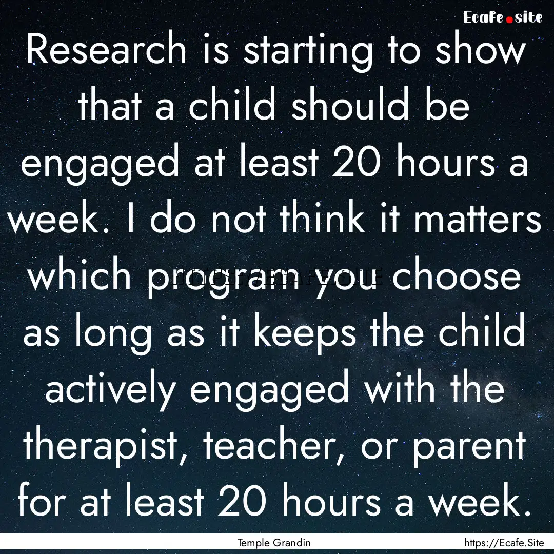 Research is starting to show that a child.... : Quote by Temple Grandin